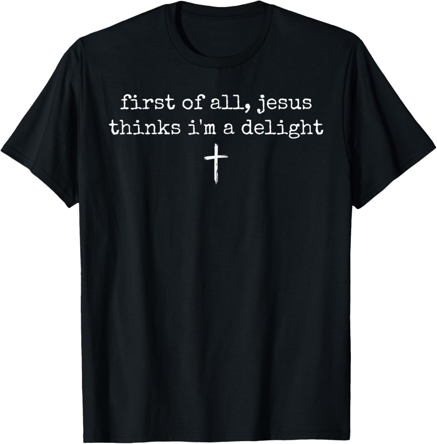 First of All Jesus Thinks I'm A Delight Vintage Christian T-Shirt T-Shirt - T-Shirt | Black