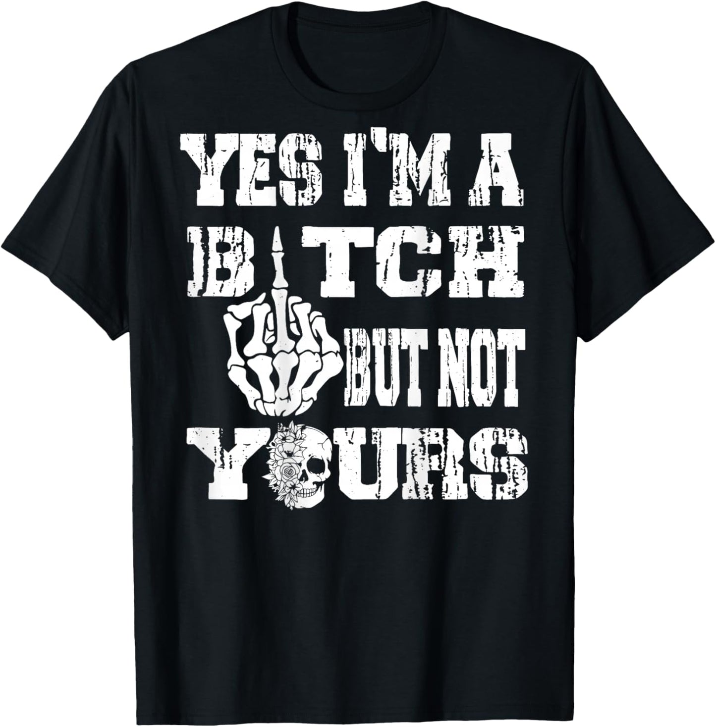 (ON Back) Yes I'm A Bitch But Not Yours Skull Bold Quote T-Shirt - T-Shirt | Black