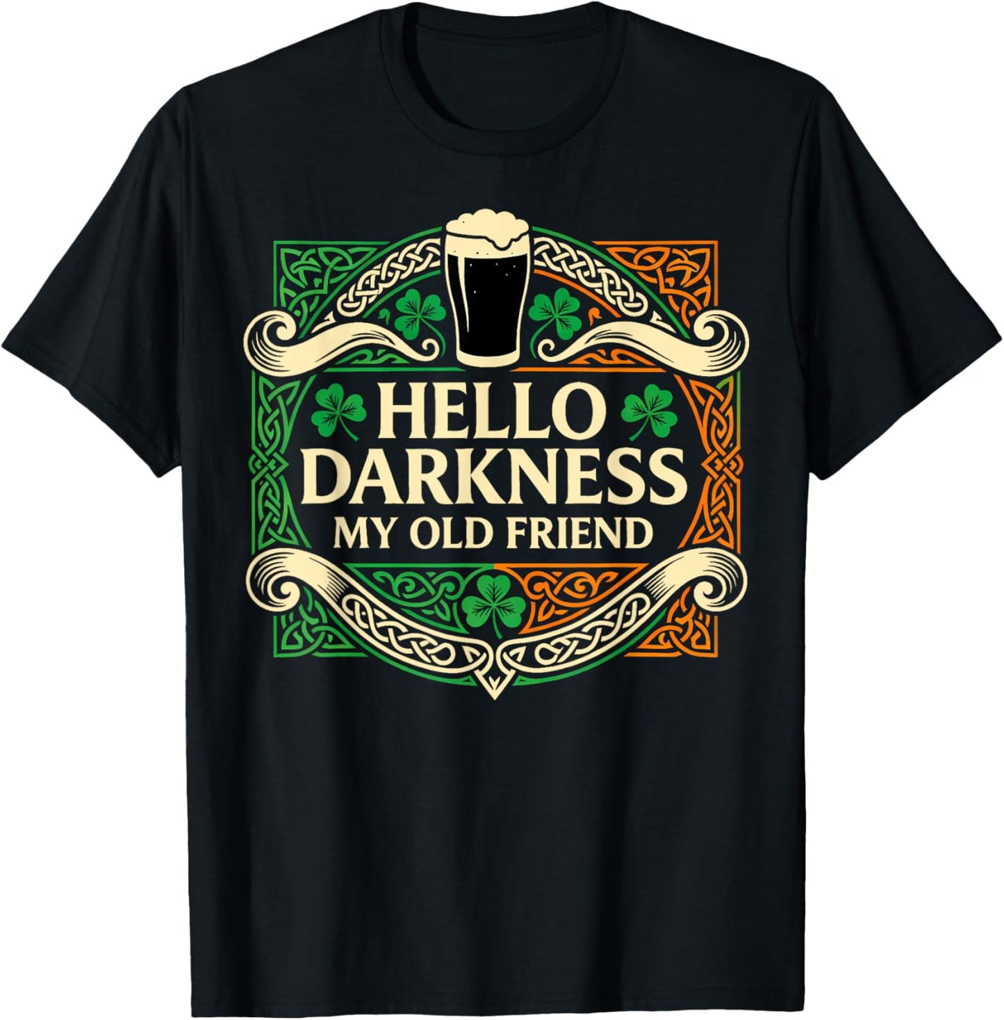 Hello Darkness My Old Friend Irish Drinking St Patricks Day T-Shirt - T-Shirt | Black