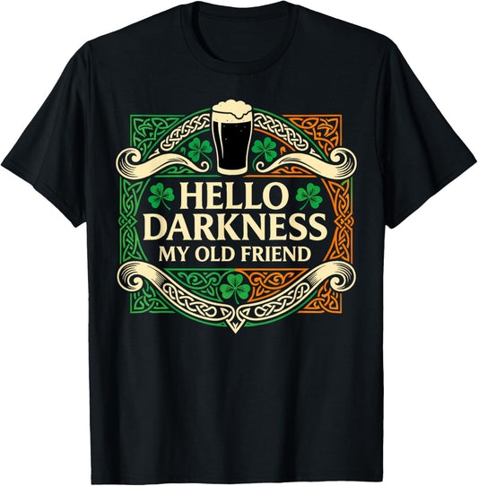 Hello Darkness My Old Friend Irish Drinking St Patricks Day T-Shirt - T-Shirt | Black