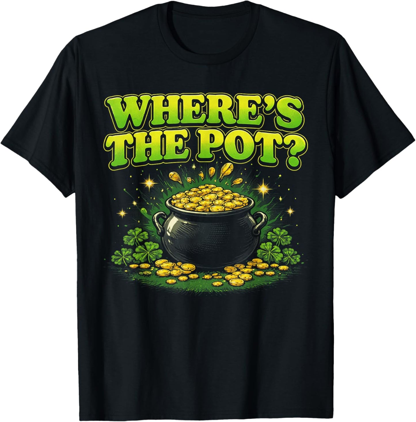 Where is The Pot St Patricks Day Funny Saying T-Shirt T-Shirt - T-Shirt | Black