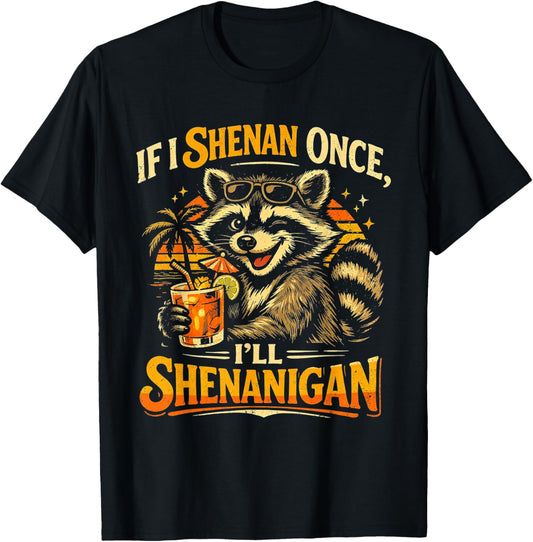Raccoon If I Shenan Once I'll Funny Animal Lovers T-Shirt - T-Shirt | Black