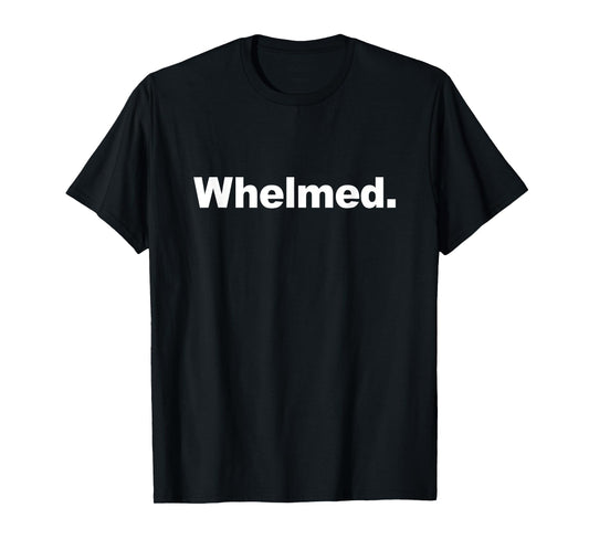 Sayers Is Whelmed T-Shirt - Women's Unisex Adults Black Classic Fit Crew Neck Short Sleeve T-Shirt - Size 6 (US) - Medium