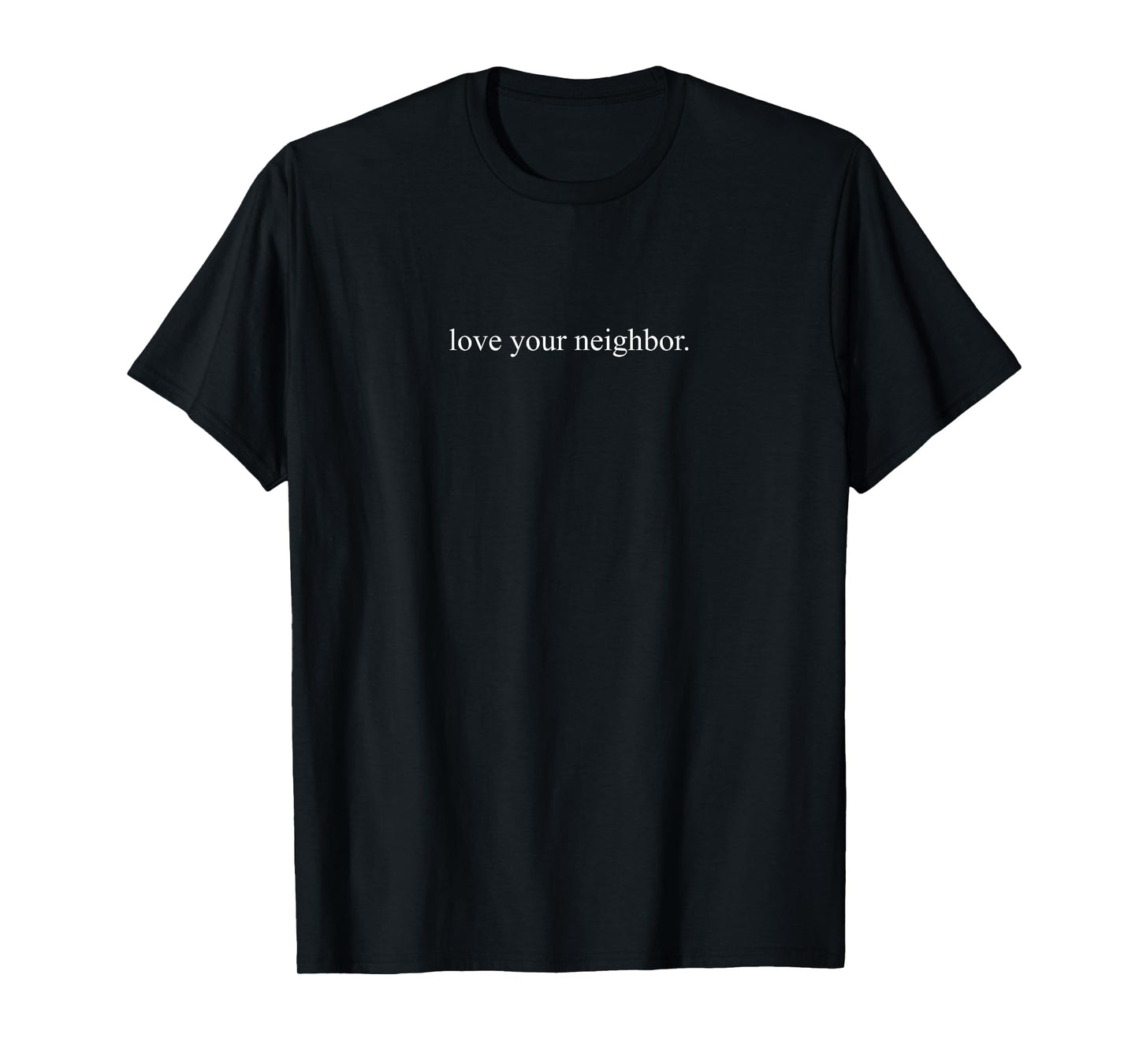 Awesome Love Your Neighbor Hashtag Social Media Go For Peace T-Shirt