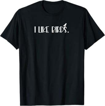 I Like Birds T-Shirt