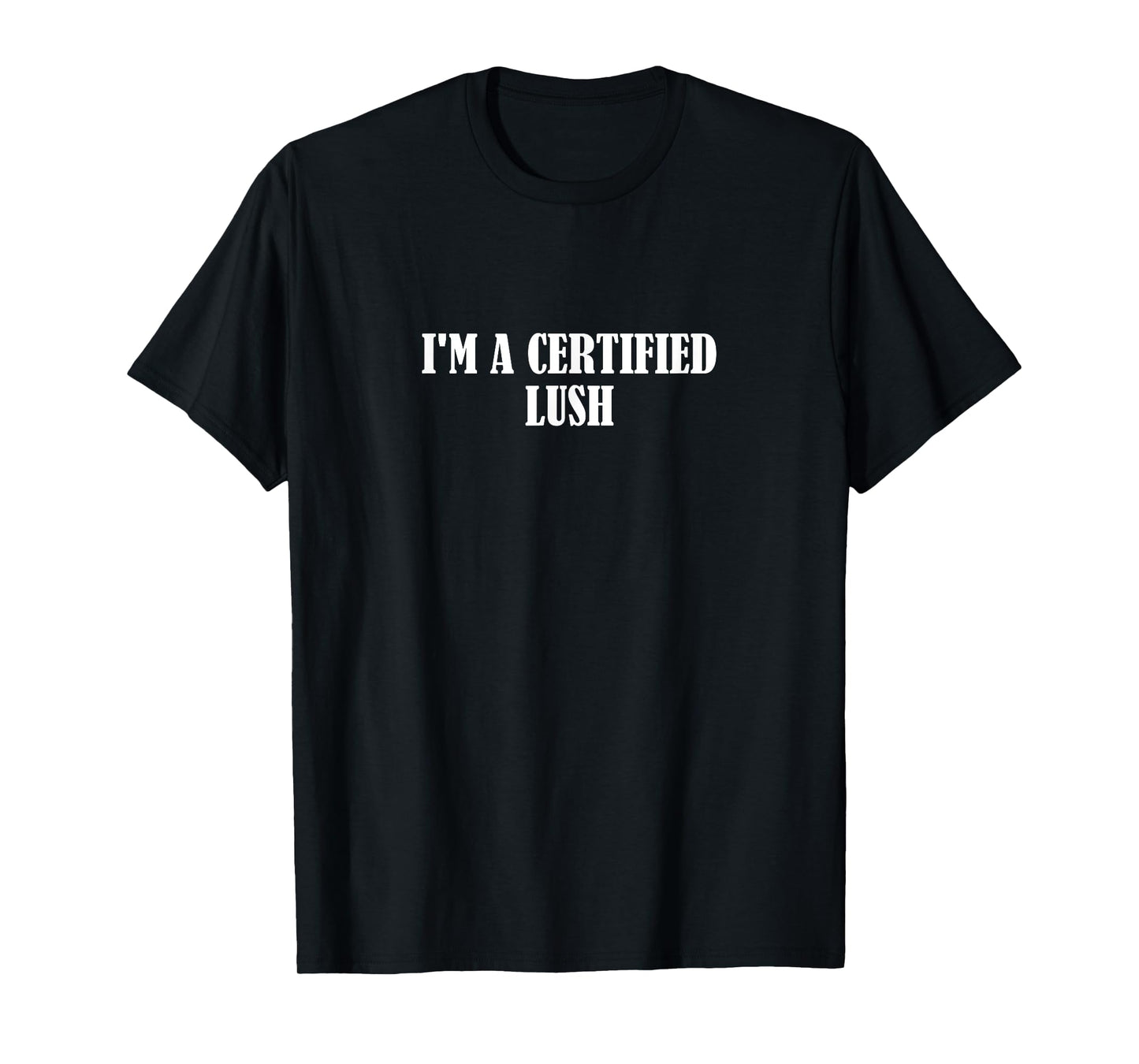 I'm a certified lush T-Shirt