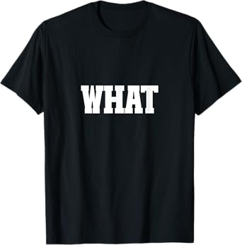 Shirt That Says What T-Shirt