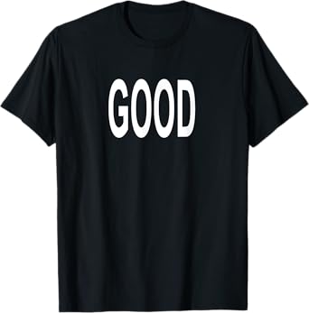 Shirt That Says Good T-Shirt