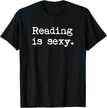 Reading is Sexy Book Readers Read Bookworm Sapiosexual T-Shirt