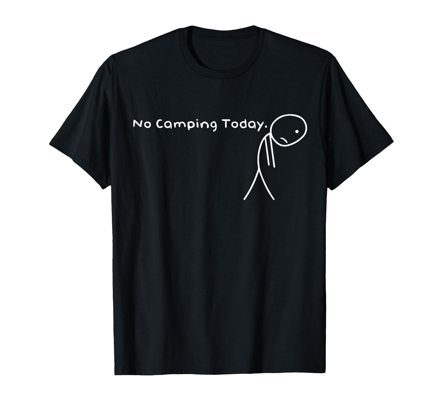 No Camping Today Funny Sad Stick Figure outdoor lovers T-Shirt