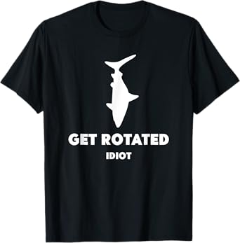 Get Rotated Idiot T-Shirt