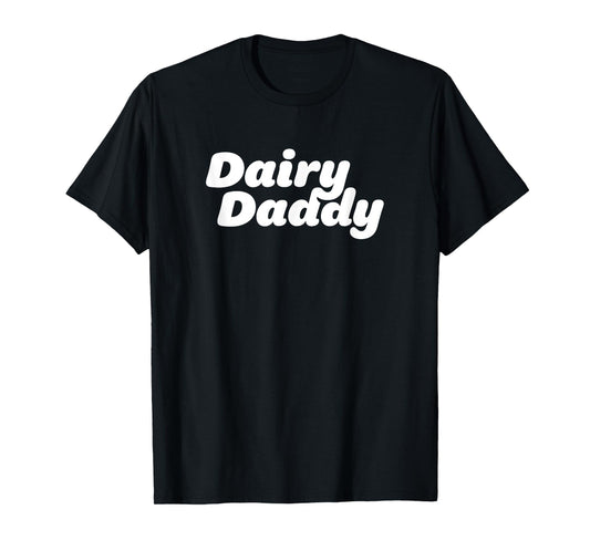 Dairy Daddy Gift for Him, Milk Lovers, Farmers, Milk Man T-Shirt