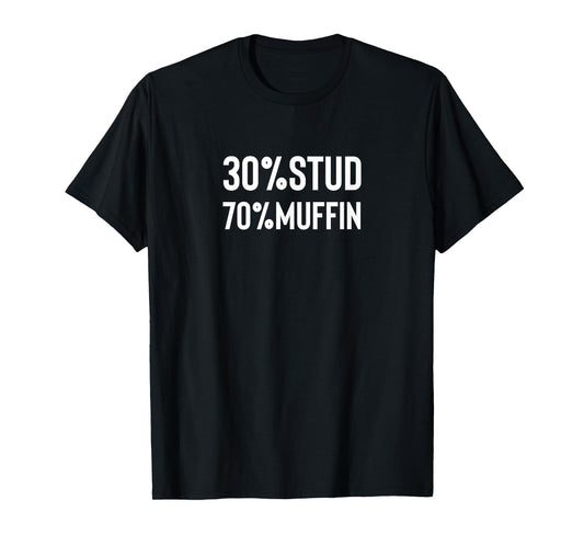 30% STUD 70% MUFFIN T-Shirt