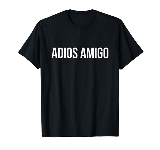 Adios Amigo T-Shirt Latino Apparel T-Shirt