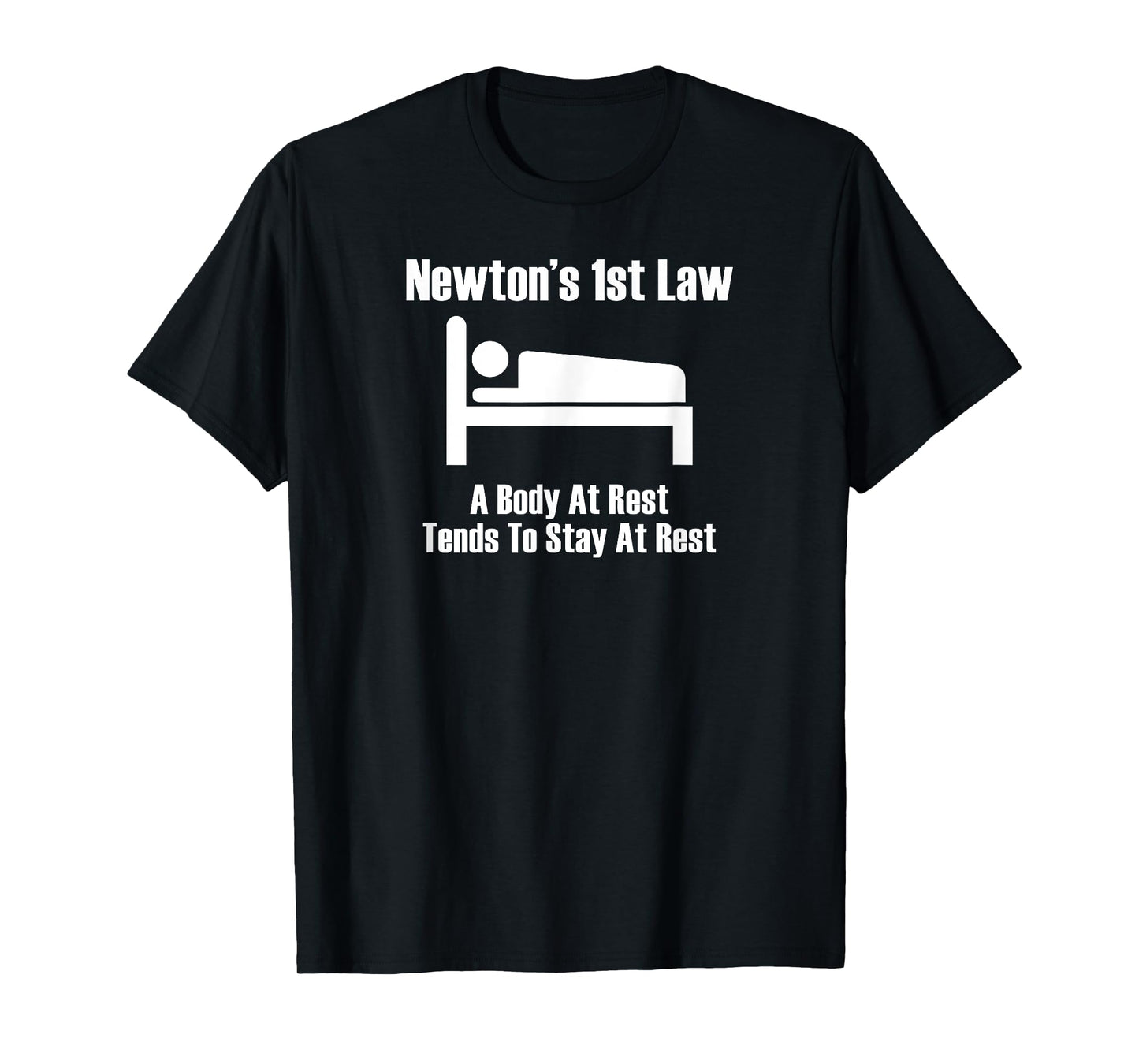 Newton's 1st Law T-shirt: Body At Rest Tends To Stay At Rest T-Shirt