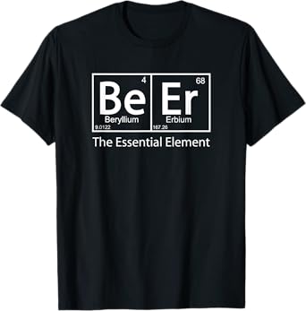 Beer The Essential Element Geeky Periodic Table Chemistry T-Shirt