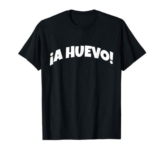 A Huevo | Funny And Sarcastic Mexican Street Spanish Slang T-Shirt