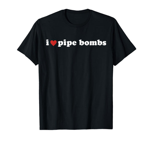 I Heart Pipe Bombs I Love Pipe Bombs T-Shirt