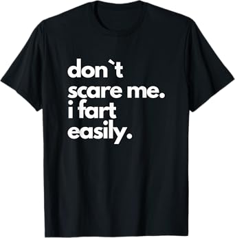 Don`t Scare Me I Fart Easily Funny T-Shirt