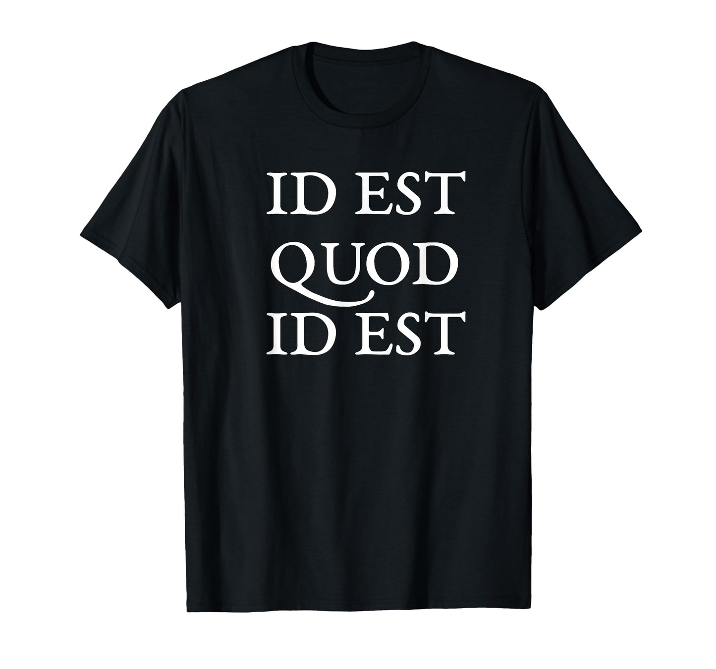 ID EST QUOD ID EST - It is what is - Ancient Latin Quote T-Shirt