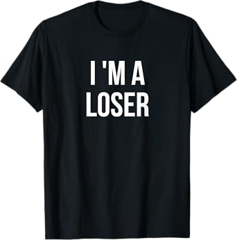 I'm a Loser T-Shirt
