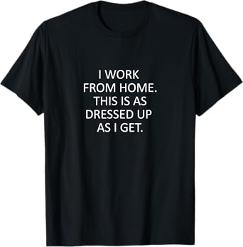 Sarcastic saying Funny work from home WFH quote T-Shirt
