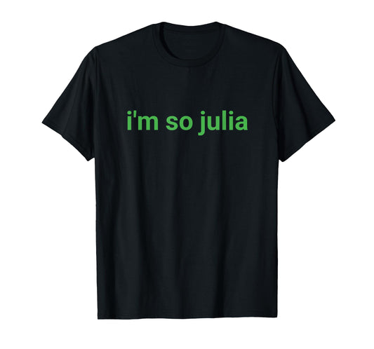 I'm So Julia Shirt, Funny I'm So Julia Meme T-Shirt