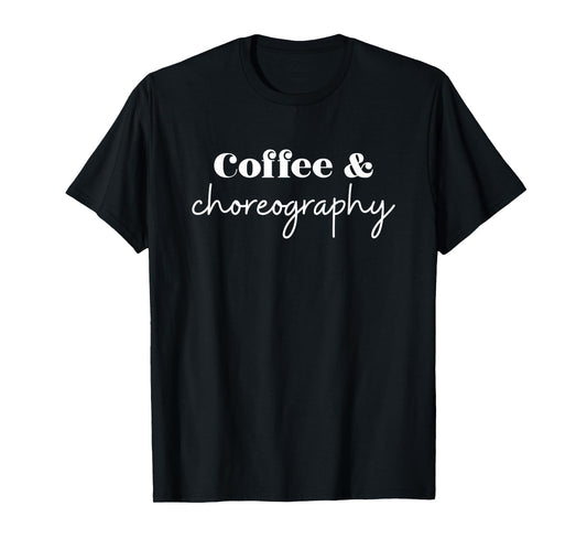 Dance Teacher Coffee and Choreography T-Shirt
