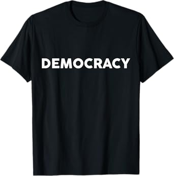 Shirt That Says DEMOCRACY T-Shirt Political T Shirts Politic T-Shirt