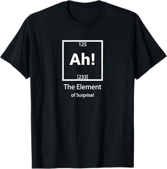 Ah The Element of Surprise Chemistry Science Humor T-Shirt