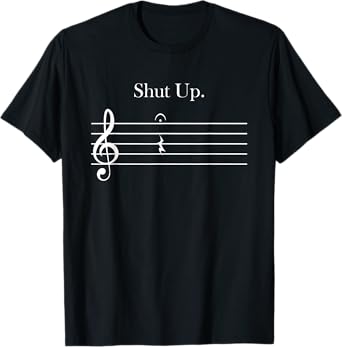 Funny Music Gift Shut Up Quarter Rest And Fermata T-Shirt