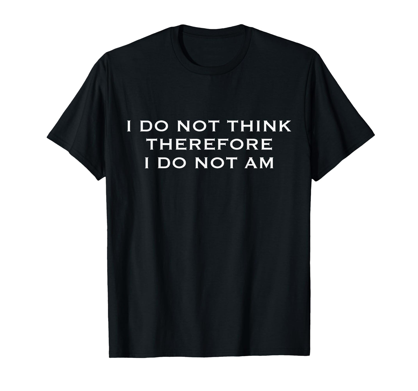 Nocturnal Spring Unisex-Adults I DO NOT THINK THEREFORE I DO NOT AM T-Shirt Black Small Classic Fit Short Sleeve T-Shirt