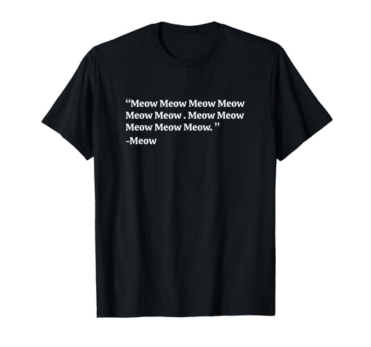 Funny Meow Quotes by Meow Cat Mom and Dad Meow Meow T-Shirt