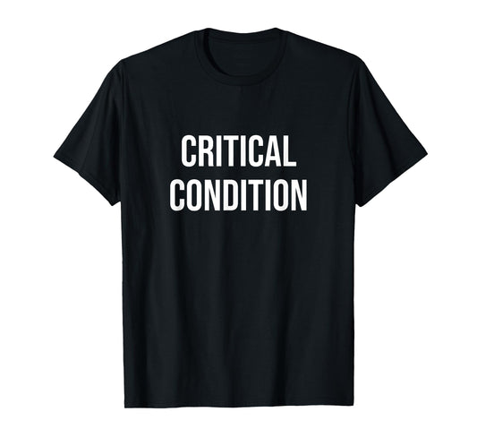 Critical Condition T-Shirt