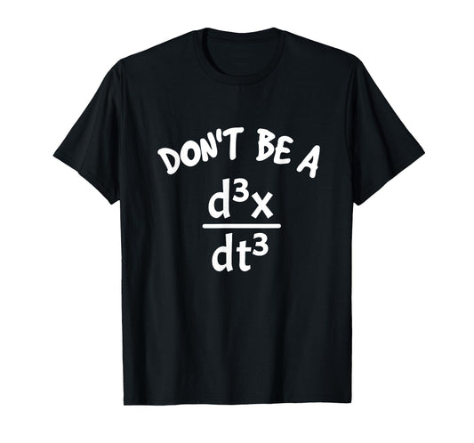 Don't Be A Jerk Funny Nerdy Math Physics Joke Pun Math Lover T-Shirt