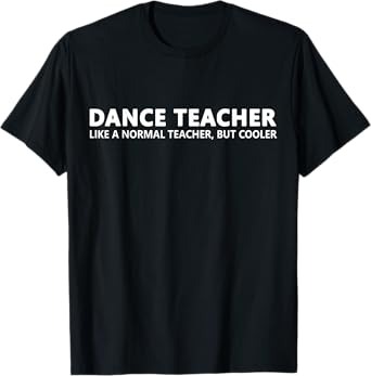 Dance Teacher Funny Dance Teacher T-Shirt