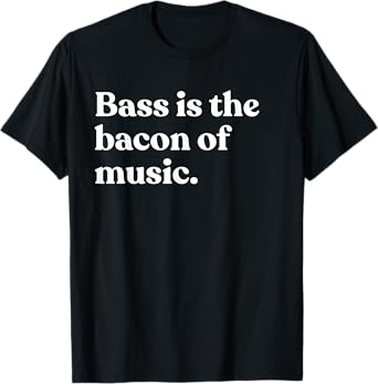 Bass Is The Bacon Of Music Musician Funny Bass Guitar T-Shirt