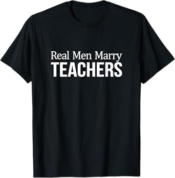 Real Men Marry Teachers - T-Shirt