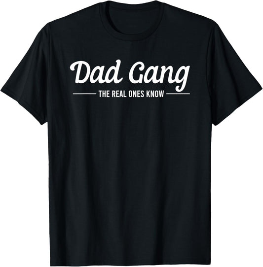 Dad Gang The Real Ones Know Father's Day Daddy Lovers T-Shirt