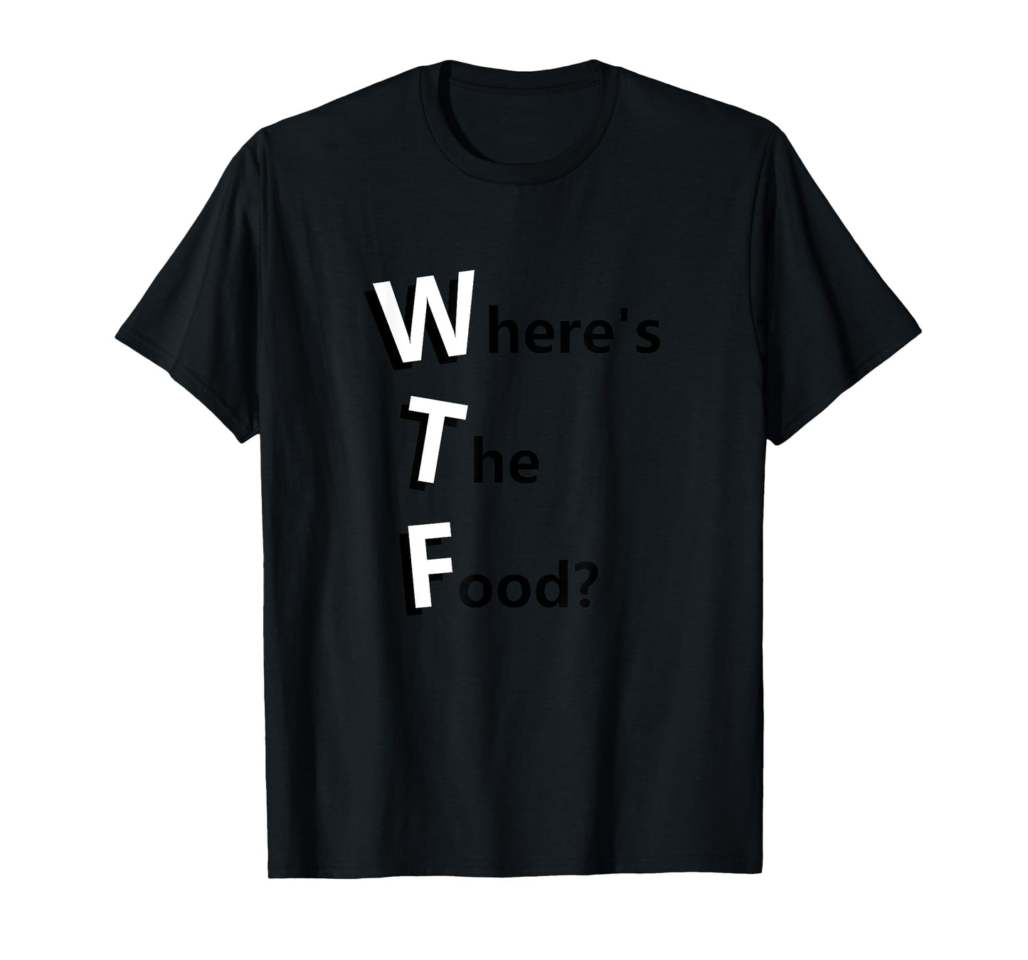 WTF Where's the Food Funny Hungry and Need Food T-Shirt