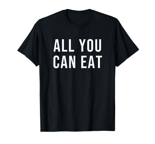 All You Can Eat T-Shirt