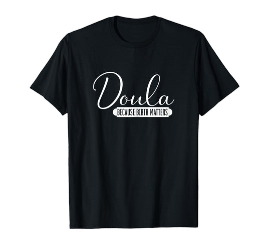 Doula Because Birth Matters | Childbirth Pregnancy | Doula T-Shirt