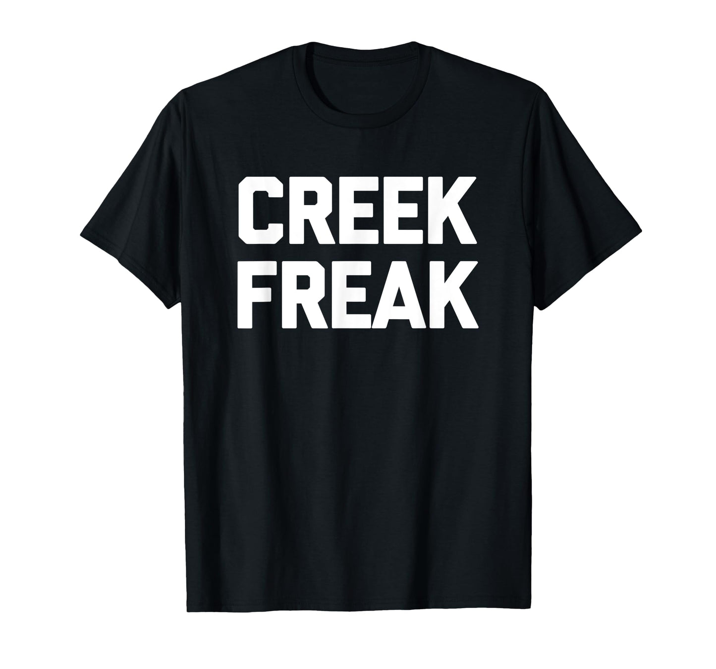 Creek Freak T-Shirt funny saying sarcastic novelty creek T-Shirt