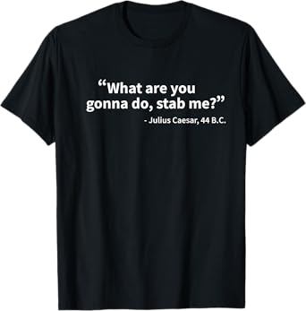 Julius Caesar What Are You Gonna Do Rome History Funny T-Shirt