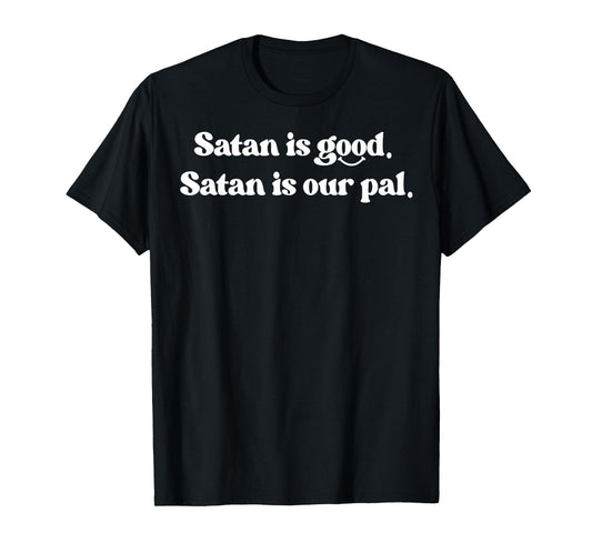 Satan Is Good Satan Is Our Pal T-Shirt