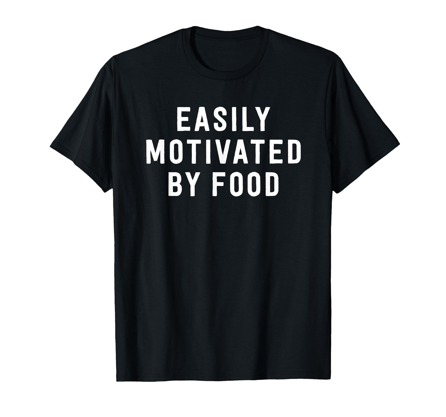Easily Motivated By Food - Funny Foodie Saying T-Shirt