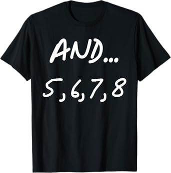 And 5, 6, 7, 8 | Dance Ballet Jazz Hip hop Funny T-Shirt