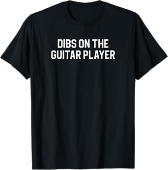 Dibs On The Guitar Player T-Shirt