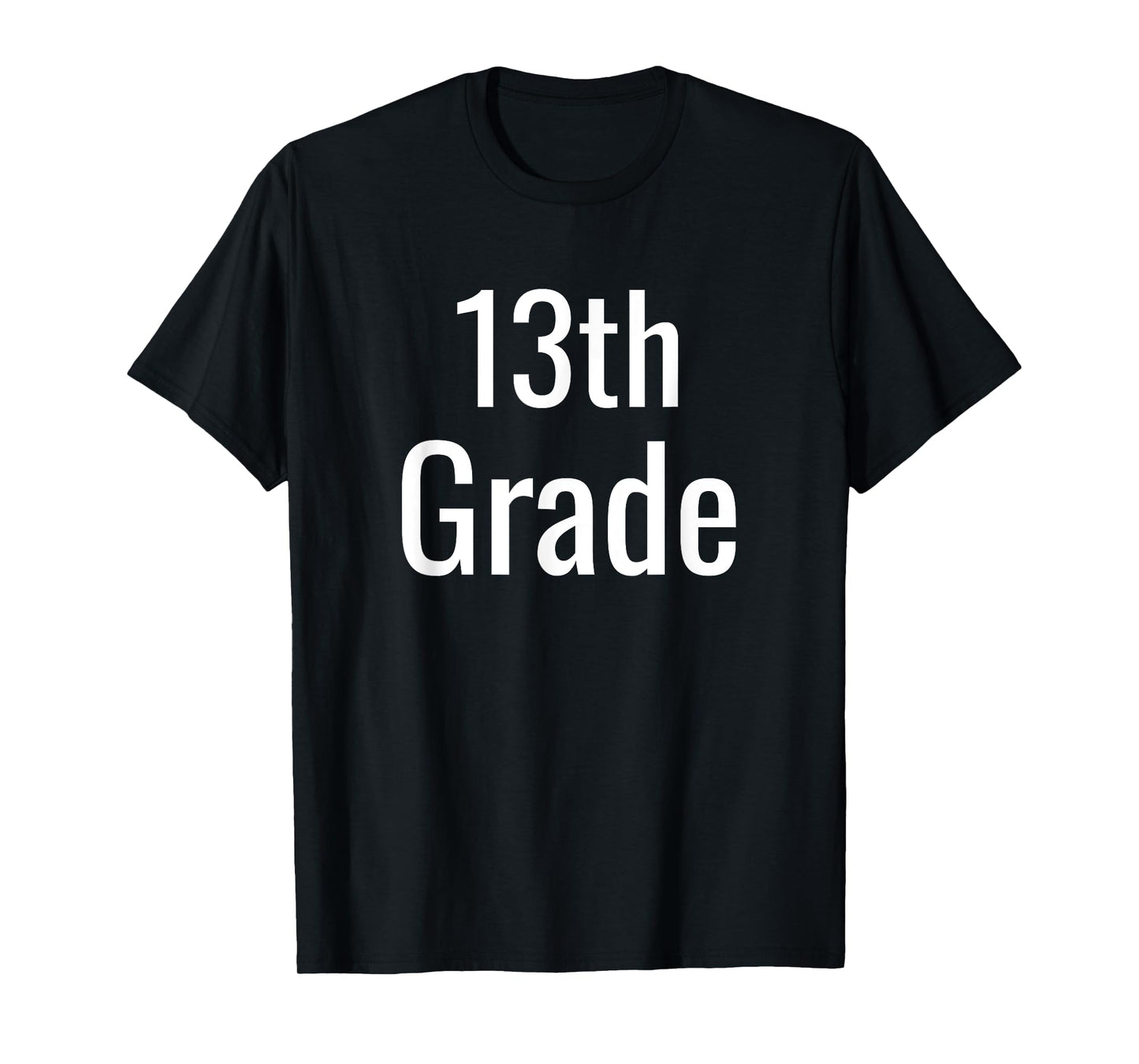 Funny 13th Grade For College Freshman Back To School Humor T-Shirt