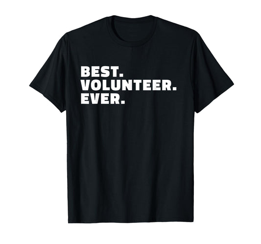 Best Volunteer Ever T Shirt - Gift T-Shirt for Volunteers T-Shirt